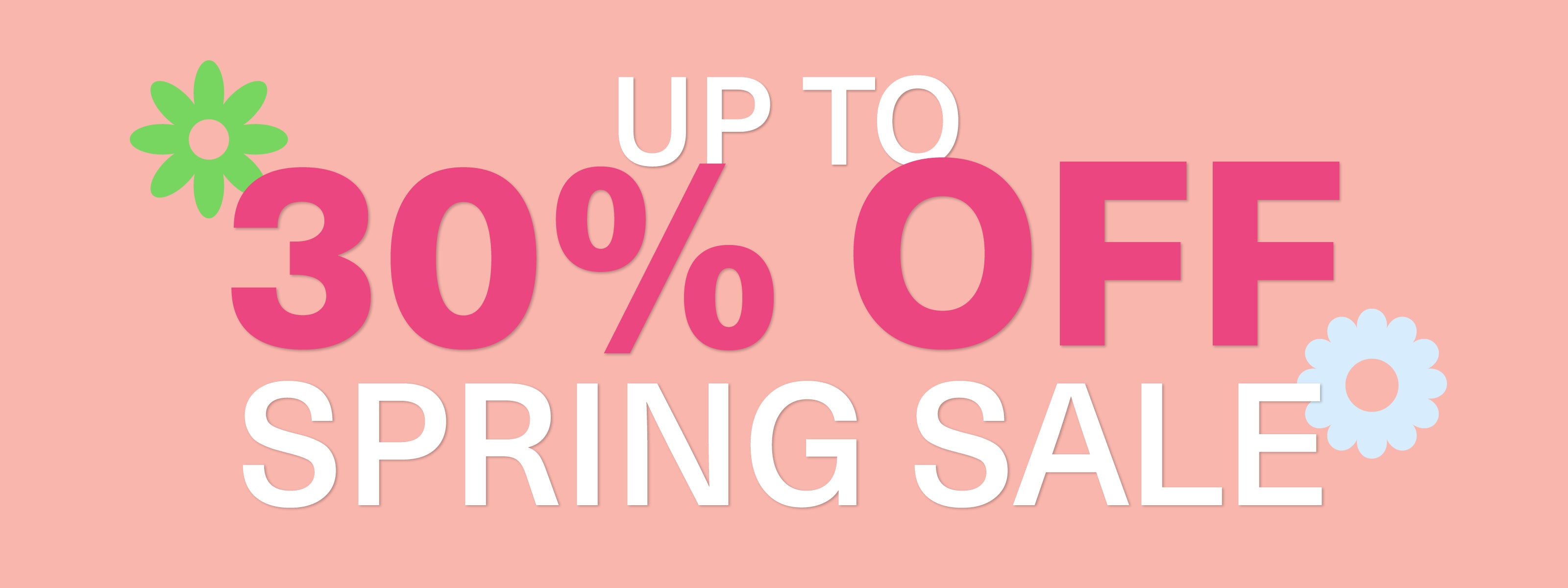 SPRING SALE - UP TO 30% OFF