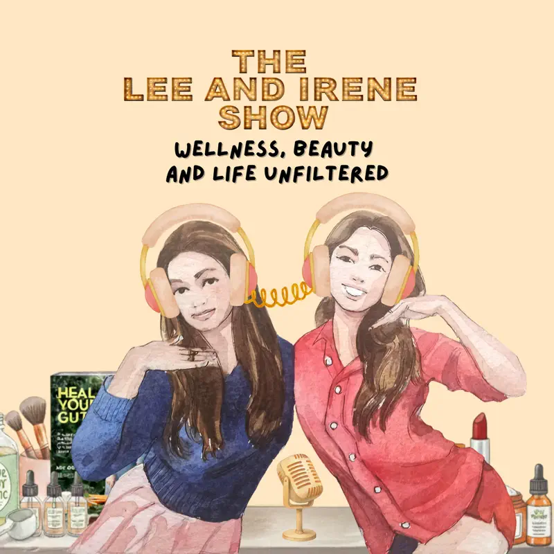 The Lee and Irene Show podcast artwork — wellness, beauty and life unfiltered