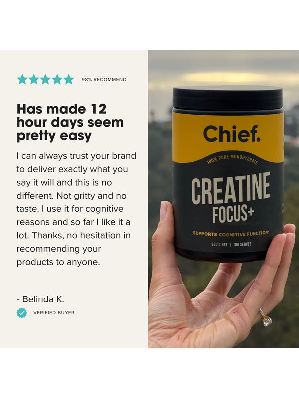 Hand holding Chief Creatine Focus+ beside a five-star review from verified buyer Belinda K. She says 12-hour days feel easier, the powder has no taste or grittiness, and she uses it for cognitive reasons. The graphic states 98% recommend.